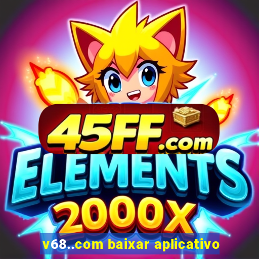 v68..com baixar aplicativo
